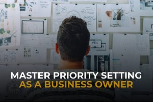 Master Priority Setting As A Business Owner