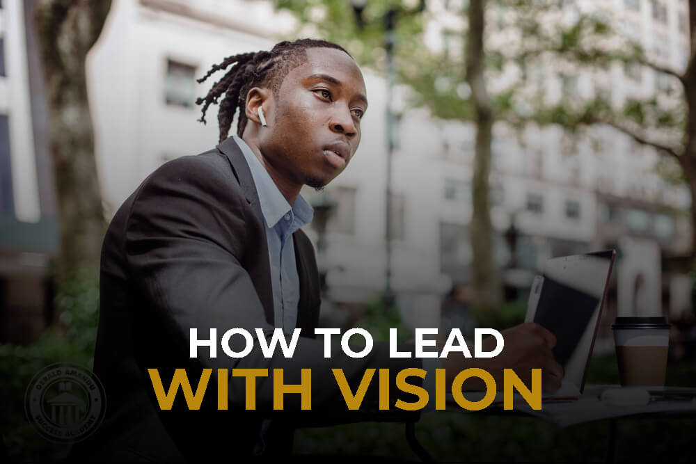 How To Lead With Vision