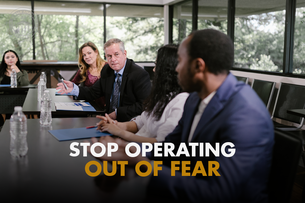 Stop Operating Out Of Fear As A Leader