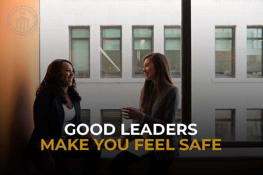 Good Leaders Make You Feel Safe