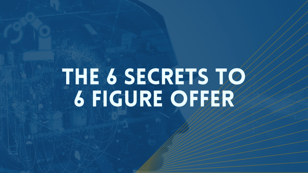 The 6 Secrets to 6 figure Offer